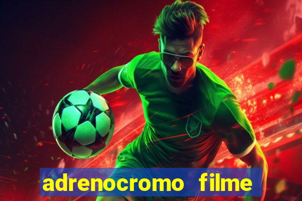 adrenocromo filme onde assistir